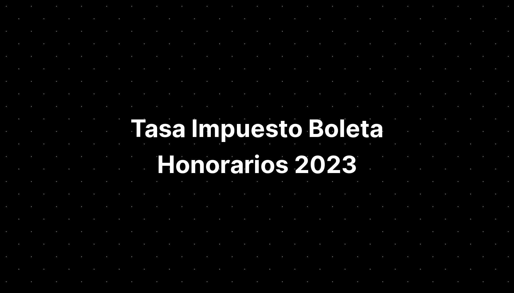 Tasa Impuesto Boleta Honorarios 2023 Imagesee Riset 1787